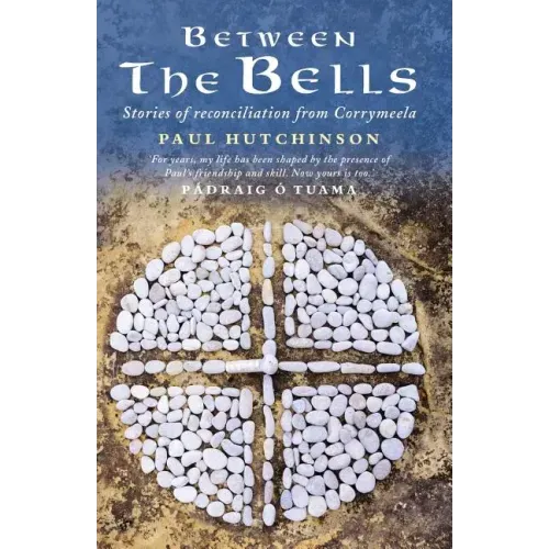 Between the Bells: Stories of Reconciliation from Corrymeela