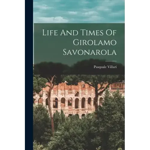 Life And Times Of Girolamo Savonarola
