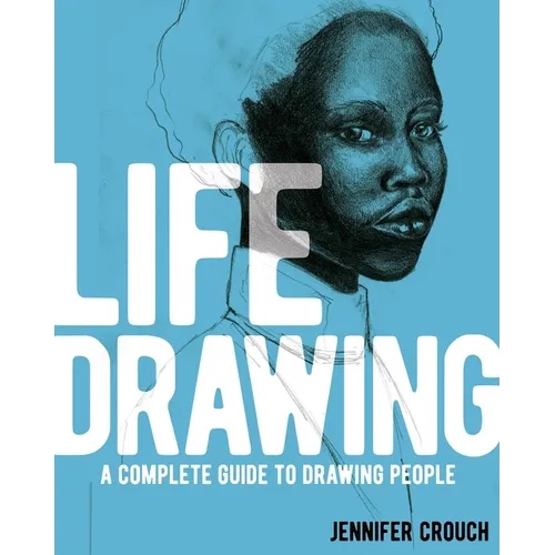 Life Drawing: A Complete Guide to Drawing People