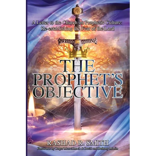 The Prophet's Objective: A Letter to the Church on the Prophetic Culture: Re-establishing the Fear of the Lord