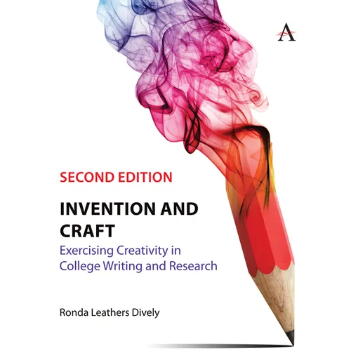 Invention and Craft, Second Edition: Exercising Creativity in College Writing and Research