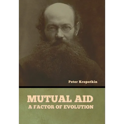 Mutual Aid: A Factor of Evolution