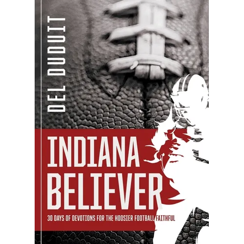 Indiana Believer: 30 Days of Devotions for the Hoosier Football Faithful