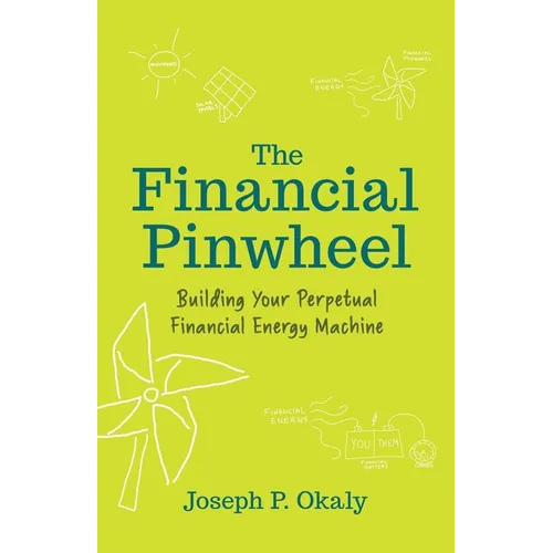 The Financial Pinwheel: Building Your Perpetual Financial Energy Machine