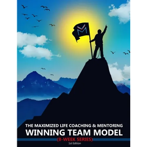 The Maximized Life Coaching & Mentoring Winning Team Model
