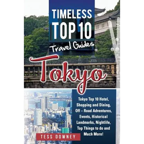 Tokyo: Tokyo Top 10 Hotel, Shopping and Dining, Off - Road Adventures, Events, Historical Landmarks, Nightlife, Top Things to