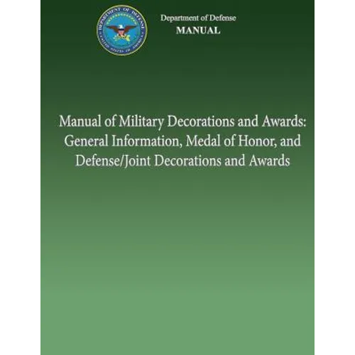Manual of Military Decorations and Awards: General Information, Medal of Honor, and Defense/Joint Decorations and Awards