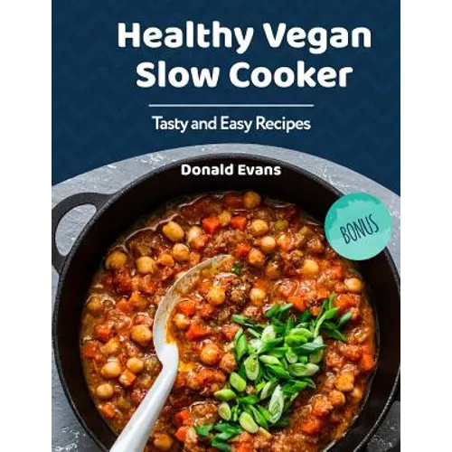 Healthy Vegan Slow Cooker Cookbook: Tasty and Easy Recipes