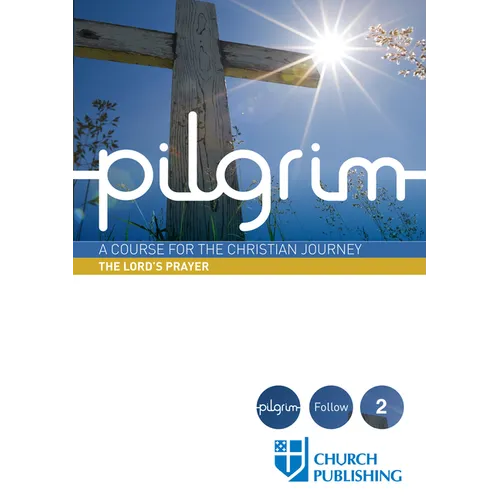 Pilgrim - The Lord's Prayer: A Course for the Christian Journey