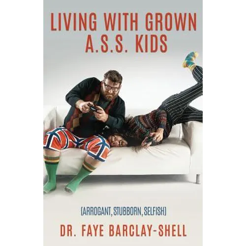 Living With Grown A.S.S. Kids (Arrogant, Stubborn, Selfish)