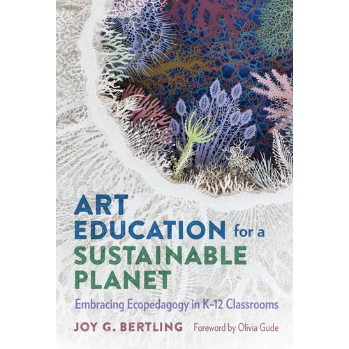 Art Education for a Sustainable Planet: Embracing Ecopedagogy in K-12 Classrooms