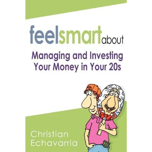 Feel Smart About: Managing and Investing Your Money in Your 20s
