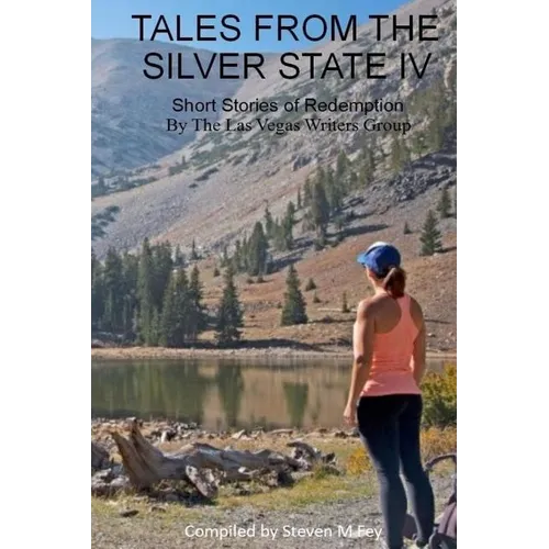 Tales from the Silver State IV: The Fourth Anthology from The Las Vegas Writers' Group