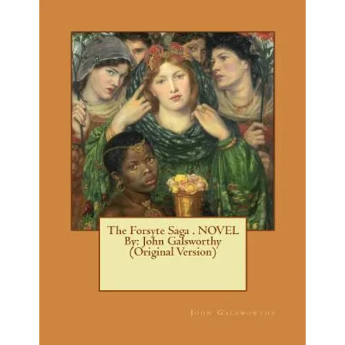 The Forsyte Saga . NOVEL By: John Galsworthy (Original Version)