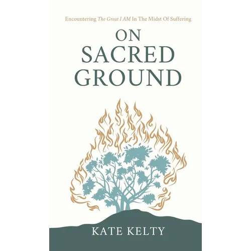 On Sacred Ground: Encountering the Great I AM In the Midst of Suffering
