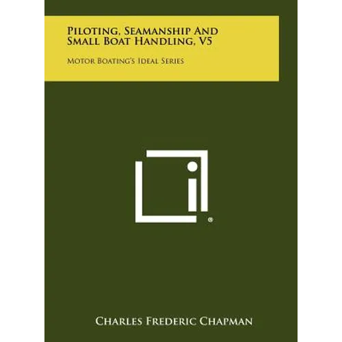 Piloting, Seamanship And Small Boat Handling, V5: Motor Boating's Ideal Series