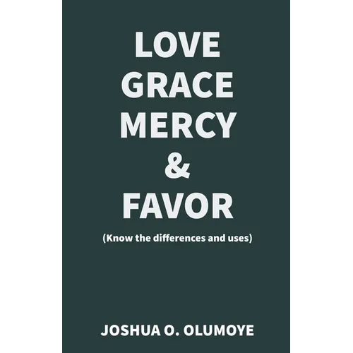 Love, Grace, Mercy & Favor (Know the Differences and Uses)