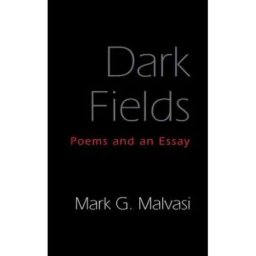 Dark Fields: Poems and an Essay