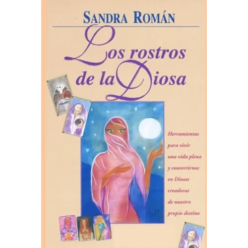Los Rostros de la Diosa: Herramientas para vivir una vida plena y convertirnos en Diosas creadoras de nuestro propio destino