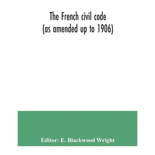 The French civil code (as amended up to 1906)