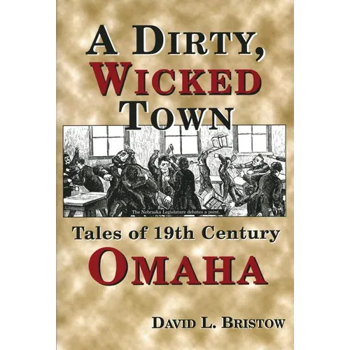 A Dirty, Wicked Town: Tales of 19th Century Omaha