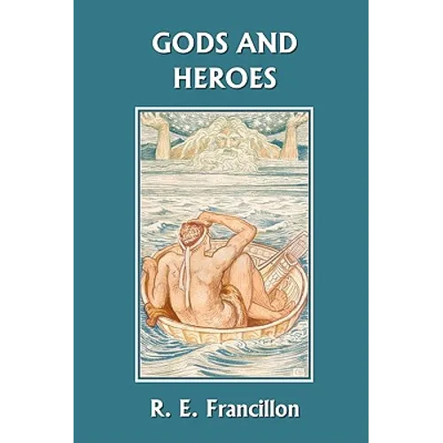Gods and Heroes: An Introduction to Greek Mythology (Yesterday's Classics)