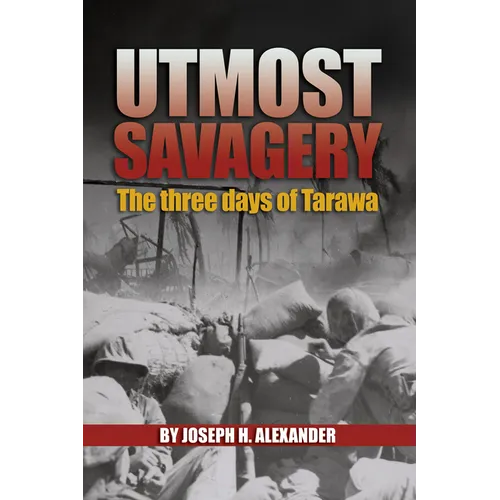 Utmost Savagery: The Three Days of Tarawa