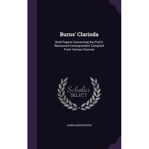 Burns' Clarinda: Brief Papers Concerning the Poet's Renowned Correspondent Compiled From Various Sources