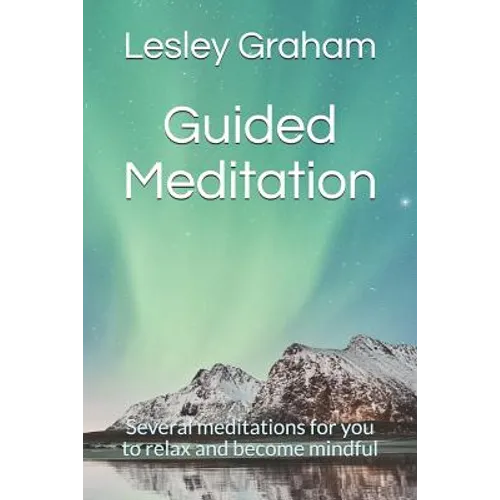 Guided Meditation: Several Meditations for You to Relax and Become Mindful