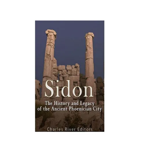Sidon: The History and Legacy of the Ancient Phoenician City