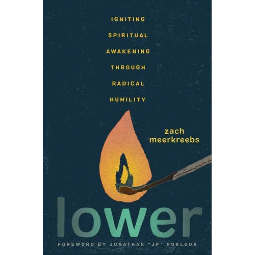 Lower: Igniting Spiritual Awakening Through Radical Humility