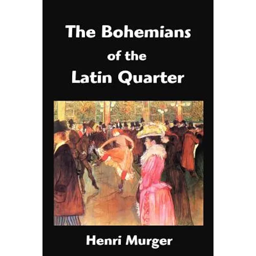 The Bohemians of the Latin Quarter: Scenes de la Vie de Boheme