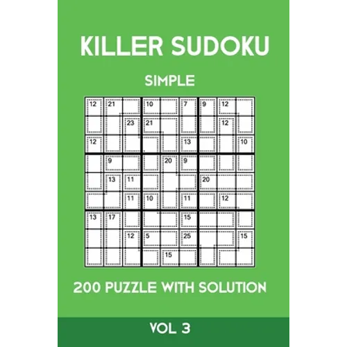 Killer Sudoku Simple 200 Puzzle With Solution Vol 3: Easy, Beginner Puzzle Book,9x9, 2 puzzles per page