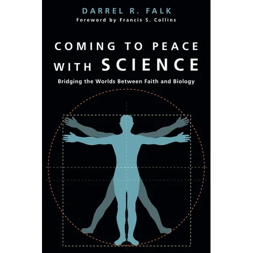 Coming to Peace with Science: Bridging the Worlds Between Faith and Biology