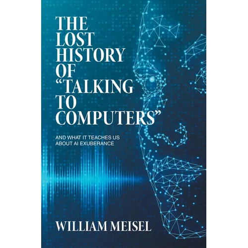 The Lost History of "Talking to Computers": And What It Teaches Us About AI Exuberance