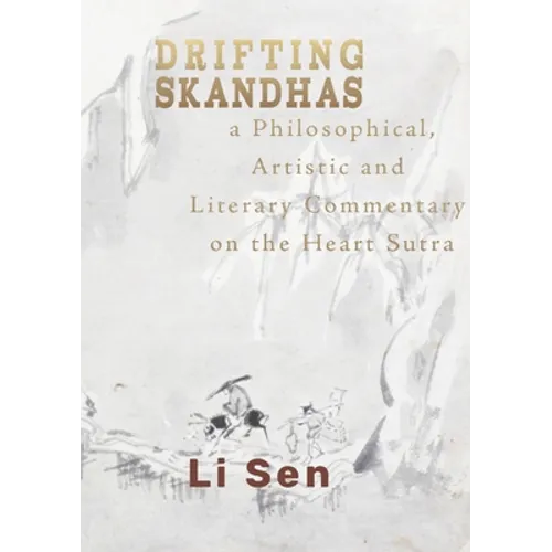 Drifting Skandhas: A Philosophical, Artistic and Literary Commentary on the Heart Sutra