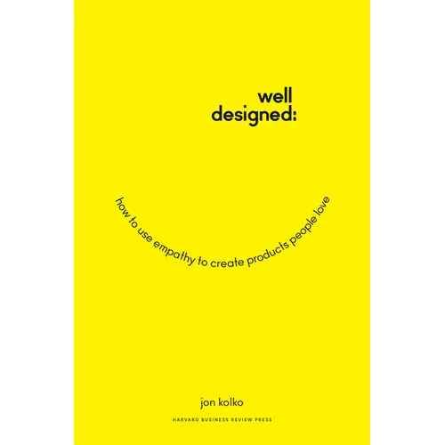 Well-Designed: How to Use Empathy to Create Products People Love