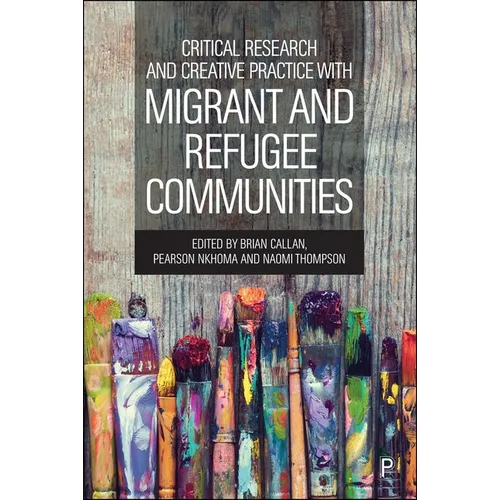 Critical Research and Creative Practice with Migrant and Refugee Communities