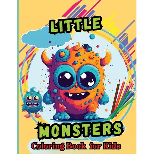 Little Monsters Coloring Book For Kids: For Kids Age 4-8 Large easy to Color pages of Monstrous Friends - Paperback