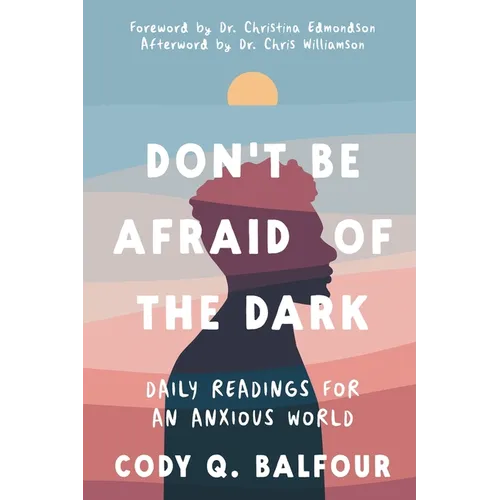 Don't Be Afraid of the Dark: Daily Readings for an Anxious World