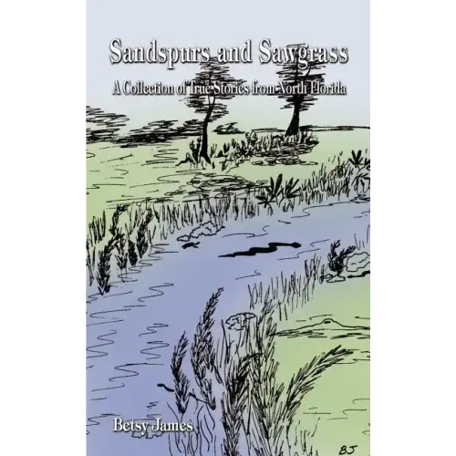 Sandspurs and Sawgrass: A Collection of True Stories from North Florida