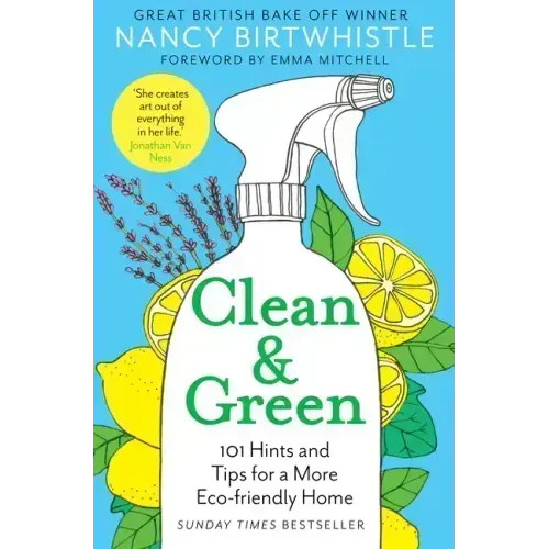 Clean & Green: 101 Hints and Tips for a More Eco-Friendly Home
