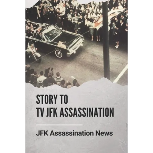 Story To Tv JFK Assassination: JFK Assassination News: Who Killed Jfk The History Behind