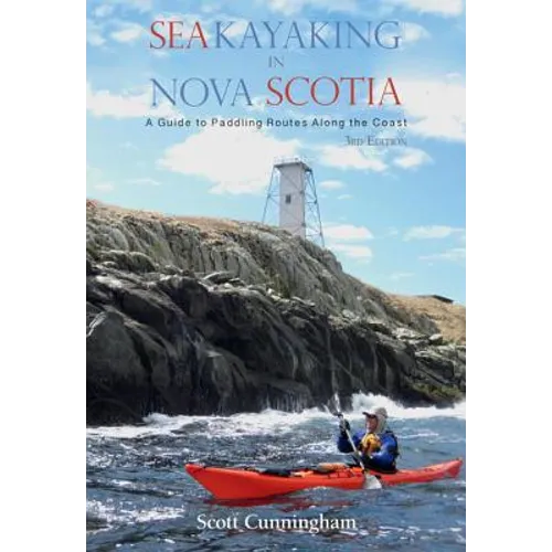 Sea Kayaking in Nova Scotia (3rd Edition): A Guide to Paddling Routes Along the Coast