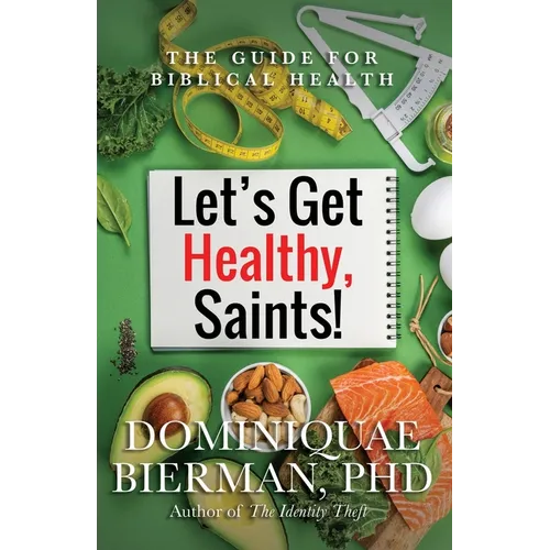 Let's Get Healthy, Saints!: The Guide for Biblical Health