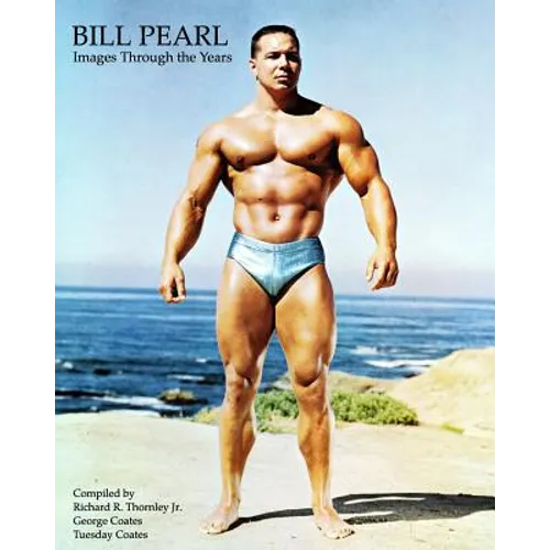 Bill Pearl - Images Through the Years