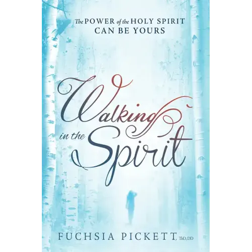 Walking in the Spirit: The Power of the Holy Spirit Can Be Yours