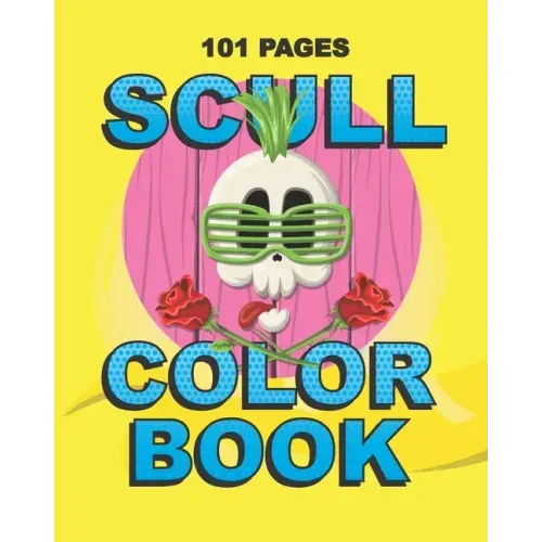Scull Color Book: Teenager and Adult Coloring Gift Book for Daughter, Sister, Girlfriend or Friend to Cope with Anxiety and Depression