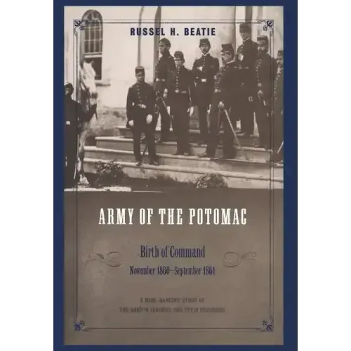 Army of the Potomac: Birth of Command, November 1860 - September 1861