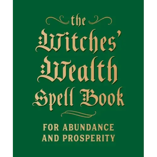 The Witches' Wealth Spell Book: For Abundance and Prosperity